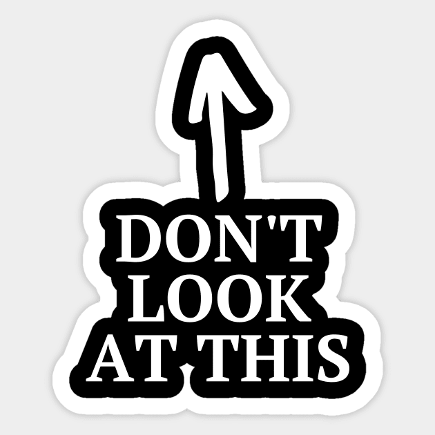 Don't look at this Sticker by Word and Saying